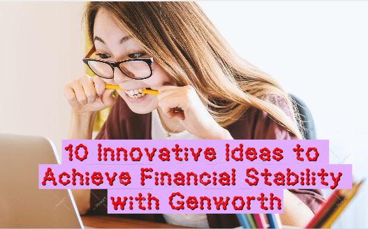 10 Innovative Ideas to Achieve Financial Stability with Genworth