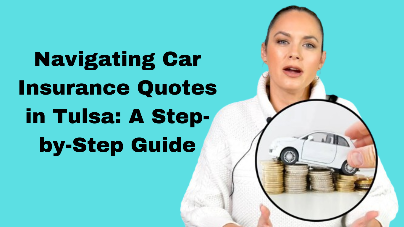Navigating Car Insurance Quotes in Tulsa: A Step-by-Step Guide