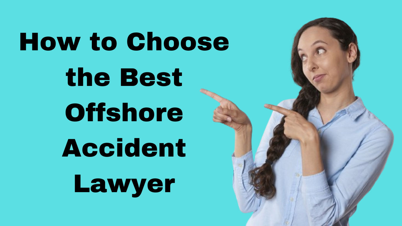 Guide: How to Choose the Best Offshore Accident Lawyer